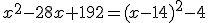 x^2-28x+192=(x-14)^2-4